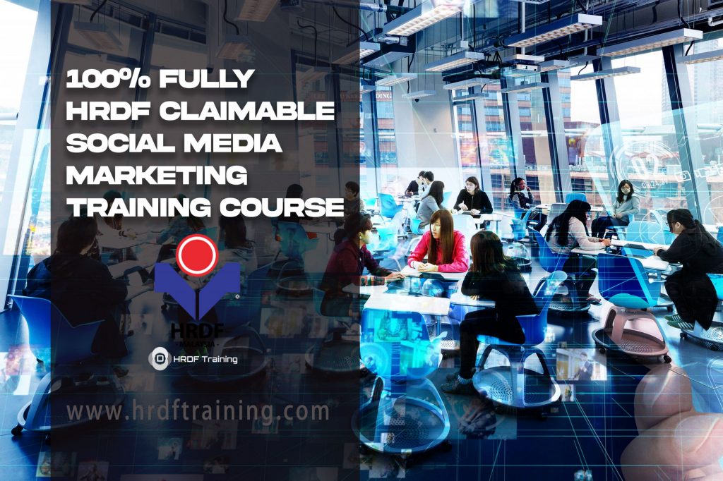 100% Fully HRDF Claimable Social Media Marketing Training Course