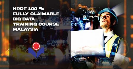 HRDF 100 % Fully Claimable big data Training Course Malaysia